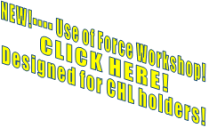 NEW!---- Use of Force Workshop!           CLICK HERE! Designed for CHL holders!